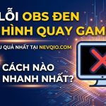 OBS Bị Đen Màn Hình Khi Quay Game: Cách Sửa Lỗi Nhanh