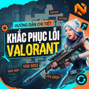 Cách Sửa Lỗi Valorant Thường Gặp