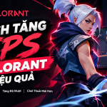 Cách Tăng FPS Valorant Hiệu Quả